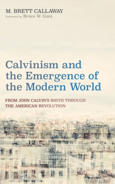 M. Brett Callaway - Calvinism and the Emergence of the Modern World, E-bok. Tillgänglighet: Lägg i varukorg