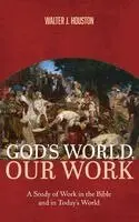 Walter J Houston - God's World, Our Work, Inbunden. Tillgänglighet: Lägg i varukorg