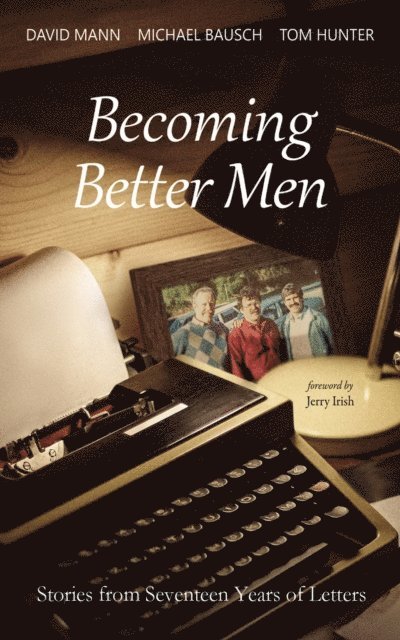 Tom Hunter, Michael Bausch, David Mann - Becoming Better Men, E-bok