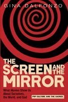 Gina Dalfonzo - Screen and the Mirror, Häftad