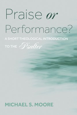 Michael S Moore - Praise or Performance?, Häftad. Tillgänglighet: Lägg i varukorg