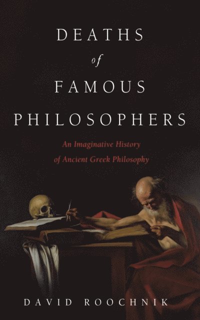 David Roochnik - Deaths of Famous Philosophers, E-bok