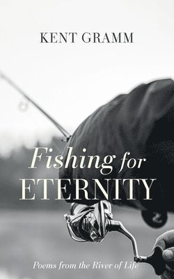 Kent Gramm - Fishing for Eternity, Häftad. Tillgänglighet: Lägg i varukorg