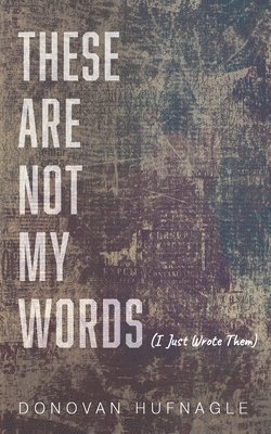 Donovan Hufnagle - These Are Not My Words, Inbunden. Tillgänglighet: Lägg i varukorg