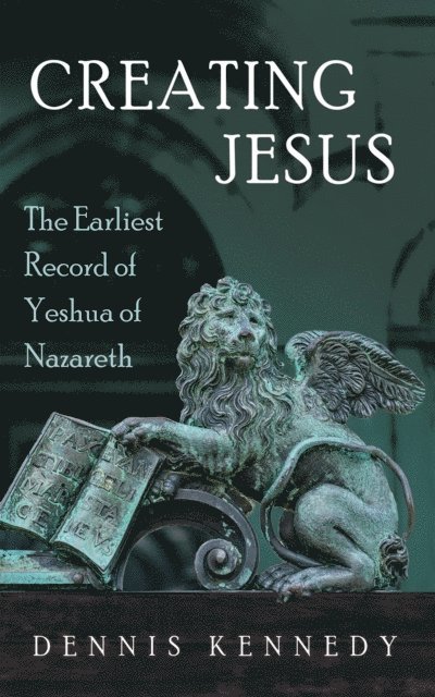 Dennis Kennedy - Creating Jesus, E-bok