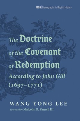 Wang Yong Lee - Doctrine of the Covenant of Redemption According to John Gill (1697-1771), Häftad