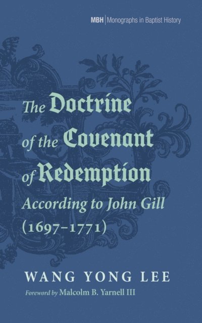 Wang Yong Lee - Doctrine of the Covenant of Redemption According to John Gill (1697-1771), E-bok
