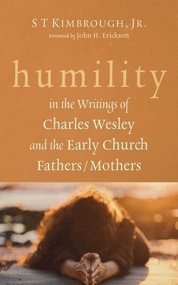 S T Kimbrough - Humility in the Writings of Charles Wesley and the Early Church Fathers/Mothers, Häftad