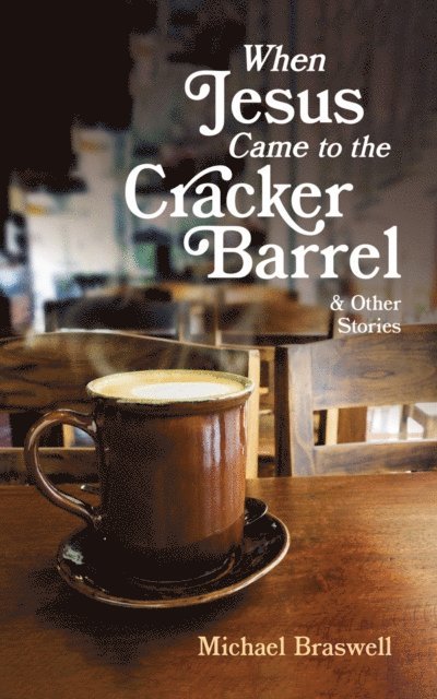 Michael Braswell - When Jesus Came to the Cracker Barrel, E-bok