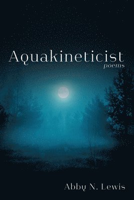 Abby N Lewis - Aquakineticist, Häftad
