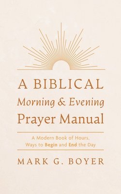 Biblical Morning & Evening Prayer Manual