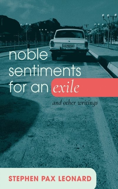 Stephen Pax Leonard - Noble Sentiments for an Exile, E-bok