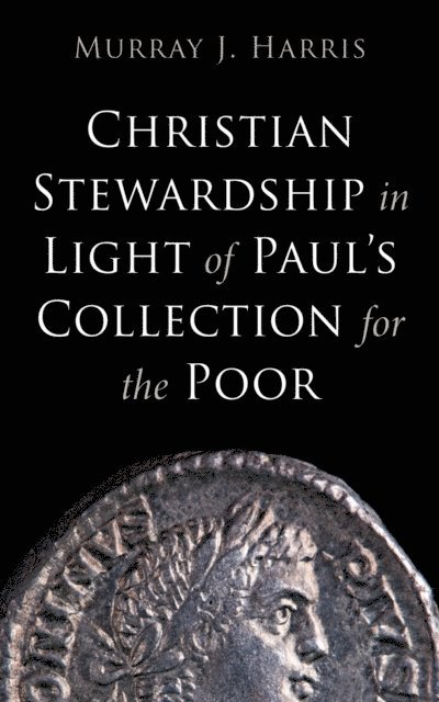 Murray J. Harris - Christian Stewardship in Light of Paul's Collection for the Poor, E-bok