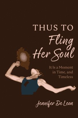 Jennifer de Leon - Thus to Fling Her Soul, Häftad