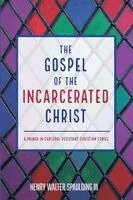Henry Walter Spaulding III - Gospel of the Incarcerated Christ, Häftad