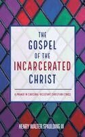 Henry Walter Spaulding III - Gospel of the Incarcerated Christ, Inbunden