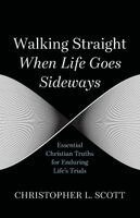 Christopher L Scott - Walking Straight When Life Goes Sideways, Häftad