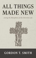 Gordon T Smith - All Things Made New, Inbunden