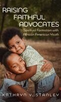 Kathryn Stanley - Raising Faithful Advocates, Inbunden