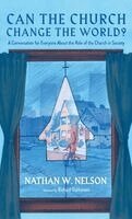 Nathan W. Nelson - Can the Church Change the World?, Inbunden