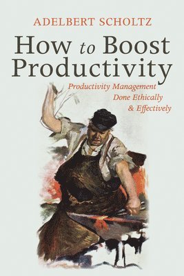 Adelbert Scholtz - How to Boost Productivity, Inbunden