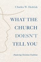 Charles W Hedrick - What the Church Doesn't Tell You, Häftad