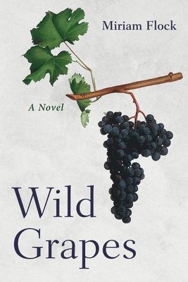 Miriam Flock - Wild Grapes, Inbunden