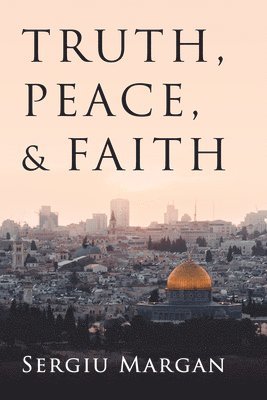 Sergiu Margan - Truth, Peace, and Faith, Häftad