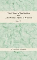 R Campbell Thompson - Prisms of Esarhaddon and Ashurbanipal Found at Nineveh, 1927-8, Inbunden