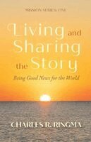 Charles R Ringma - Living and Sharing the Story: Being Good News for the World, Häftad