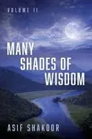 Asif Shakoor - Many Shades of Wisdom, Volume II, Häftad. Tillgänglighet: Lägg i varukorg