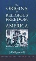J. Phillip Arnold - The Origins of Religious Freedom in America, Inbunden