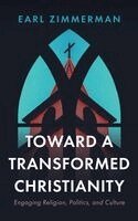 Earl Zimmerman - Toward a Transformed Christianity, Inbunden
