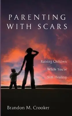 Brandon M. Crooker - Parenting with Scars, Övrigt. Tillgänglighet: Lägg i varukorg