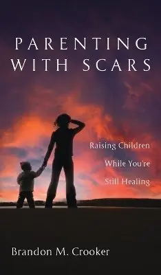 Brandon M Crooker - Parenting with Scars, Inbunden. Tillgänglighet: Lägg i varukorg