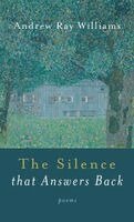 Andrew Ray Williams - Silence That Answers Back, Inbunden