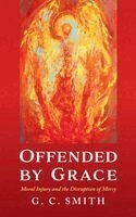 G C Smith - Offended by Grace, Inbunden