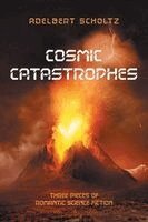 Adelbert Scholtz - Cosmic Catastrophes, Häftad