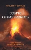 Adelbert Scholtz - Cosmic Catastrophes, Inbunden