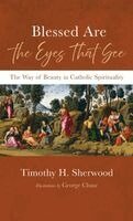 Timothy H. Sherwood - Blessed Are the Eyes That See, Inbunden