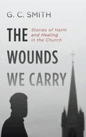 G C Smith - Wounds We Carry, Inbunden