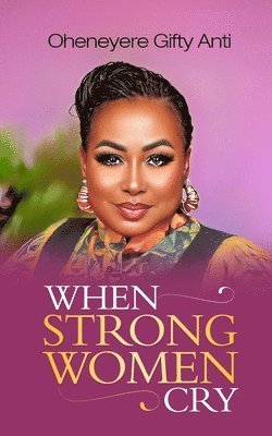 Oheneyere Gifty Anti - When Strong Women Cry, Häftad