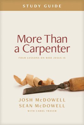 Josh McDowell, Sean McDowell - More Than a Carpenter Study Guide: Four Lessons on Who Jesus Is, Häftad