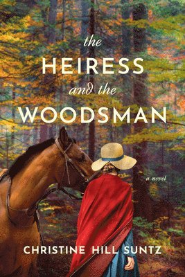 Christine Hill Suntz - The Heiress and the Woodsman, Häftad