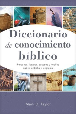 Mark D. Taylor - Diccionario de Conocimiento Bíblico: Personas, Lugares, Sucesos Y Hechos Sobre La Biblia Y La Iglesia, Häftad