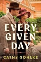 Cathy Gohlke - Every Given Day: Gripping Historical Fiction Set During the Early 20th Century about a Groundbreaking Medical Discovery, Inbunden