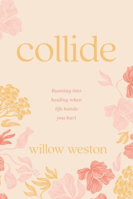 Willow Weston - Collide: Running Into Healing When Life Hands You Hurt, Häftad