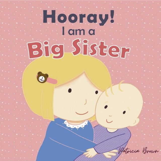 Patricia Brown - Hooray! I am a Big Sister, E-bok