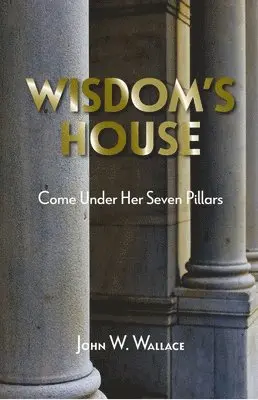 John W. Wallace - Wisdom's House: Come Under Her Seven Pillars, Häftad. Tillgänglighet: Lägg i varukorg