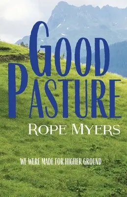 Rope Myers - Good Pasture: We Were Made for Higher Ground, Häftad. Tillgänglighet: Lägg i varukorg